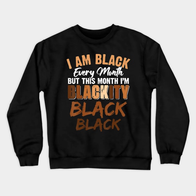 Blackity Black Every Month Black History African American Crewneck Sweatshirt by marchizano